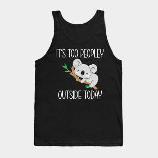 It's too peopley outside today Tank Top